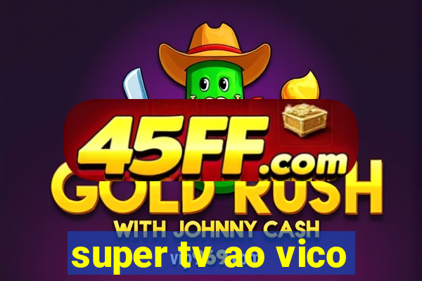 super tv ao vico